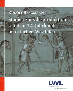 Studien zur Glasproduktion seit dem 12. Jahrhundert im östlichen Westfalen