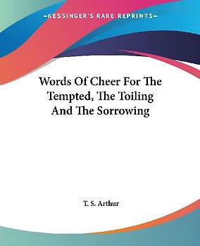 Words Of Cheer For The Tempted, The Toiling And The Sorrowing