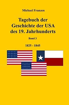 Tagebuch der Geschichte der USA des 19. Jahrhunderts, Band 3 1825-1845