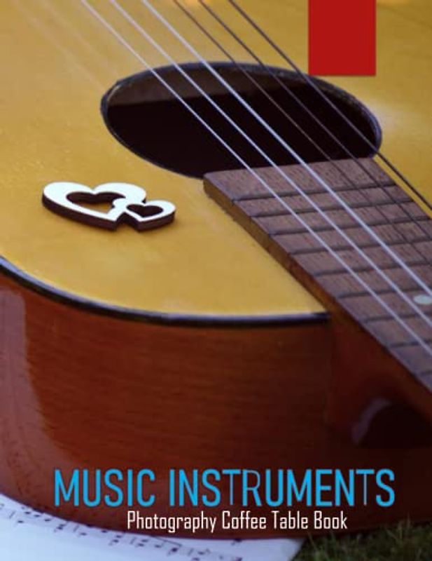 MUSIC INSTRUMENTS Photography Coffee Table Book: MUSIC INSTRUMENTS Photography Coffee Table Book: For People Of All Ages Who Love Music. 40 Beautiful ... Guitar, Piano Instrument – April 10, 2023.