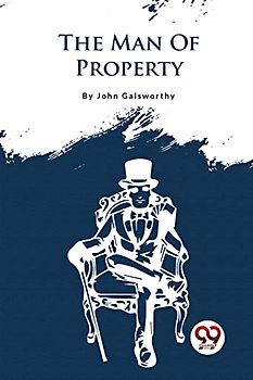 The Forsyte Saga, Volume I.: The Man Of Property