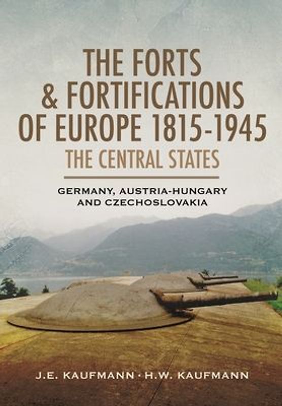 The Forts and Fortifications of Europe, 1815-1945: The Central States