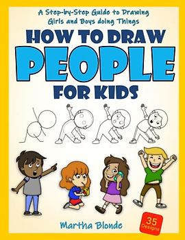 How to Draw People for Kids: A Step-by-Step Guide to Drawing Girls and Boys doing Things