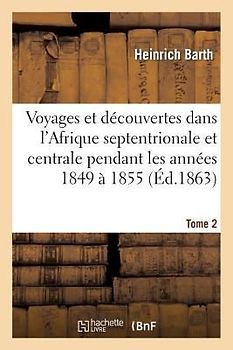 Voyages Et Découvertes Dans l'Afrique Septentrionale Et Centrale. Tome 2