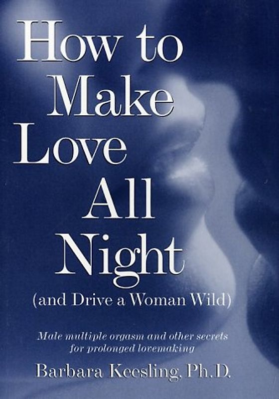 How to Make Love All Night and Drive a Woman Wild