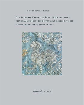 Der Aachener Kanonikus Franz Bock und seine Textilsammlungen