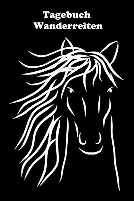 Tagebuch Wanderreiten: Mit sinnvoller Vorlage für schnelle, individuelle Einträge Deiner Wanderritte - Urlaub mit dem Pferd - Wanderreiter - Tagestouren reiten - Logbuch