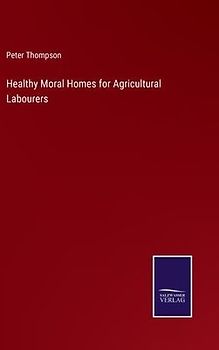 Healthy Moral Homes for Agricultural Labourers