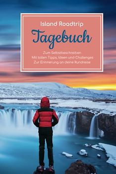 Island Roadtrip Tagebuch – Zum Selbstbeschreiben – Mit tollen Tipps, Ideen und Challenges – Zur Erinnerung an deine Rundreise