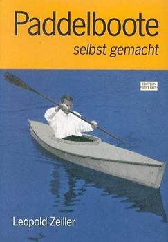 Paddelboote selbst gemacht. Anleitung zum Bau von Ein- und Zweisitzer-Scharpie-Kanus in verschiedener Ausführung mit 5 Modellbogen