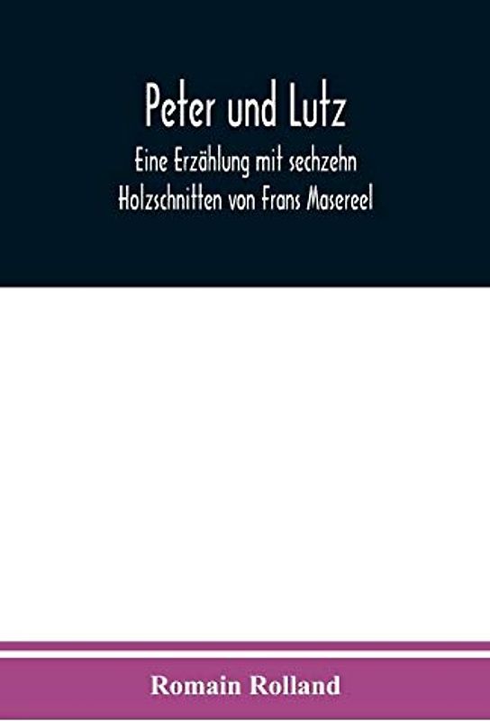 Peter und Lutz: Eine Erzählung mit sechzehn Holzschnitten von Frans Masereel