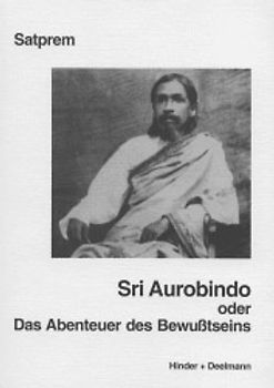 Sri Aurobindo oder Das Abenteuer des Bewußtseins