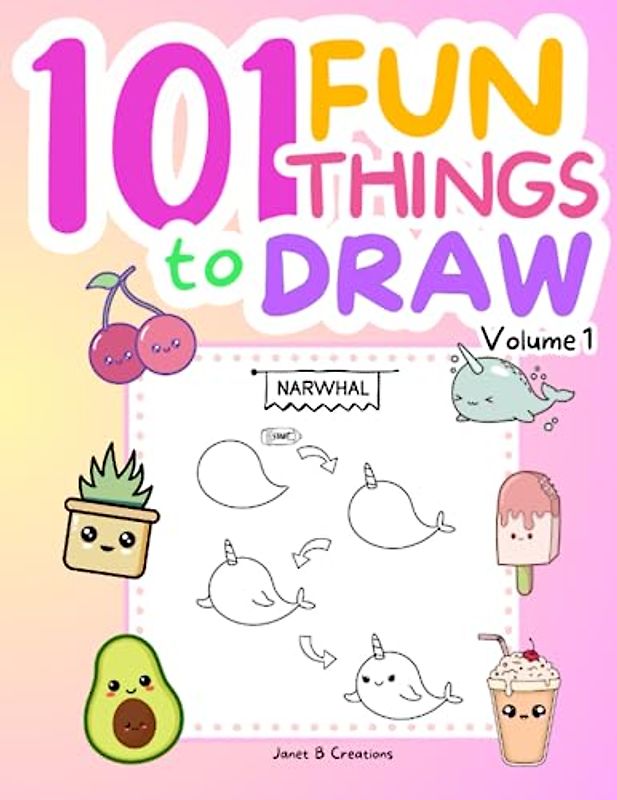 101 Fun Things To Draw For Kids Volume 1: How to Draw, A Step By Step Guide Book to Draw Fun Things Like Cute Clouds, Ice Cream, Llamas, and Narwhals.