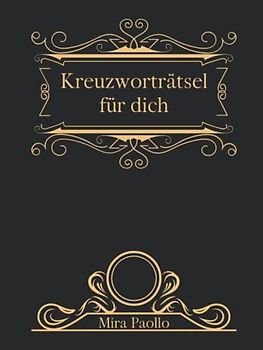 Kreuzworträtsel für Dich: Ein edles Rätselbuch für einen ganz besonderen Menschen | 50 Kreuzworträtsel große Schrift zum Geburtstag oder Jahrestag