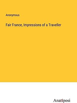 Fair France, Impressions of a Traveller