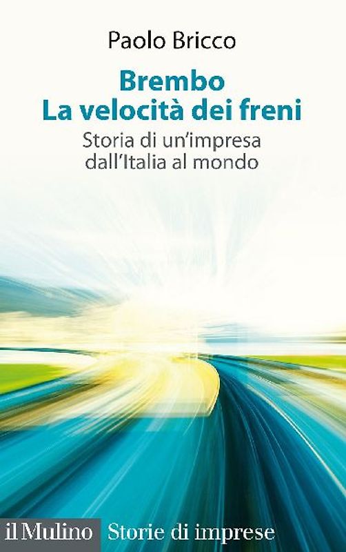 Brembo. La velocità dei freni. Storia di un'impresa dall'Italia al mondo