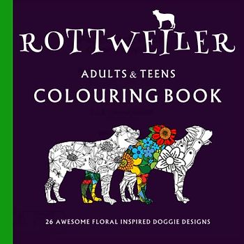 ROTTWEILER COLOURING BOOK, RELAXING DOG COLOURING BOOK: FOR ADULTS, TEENS,