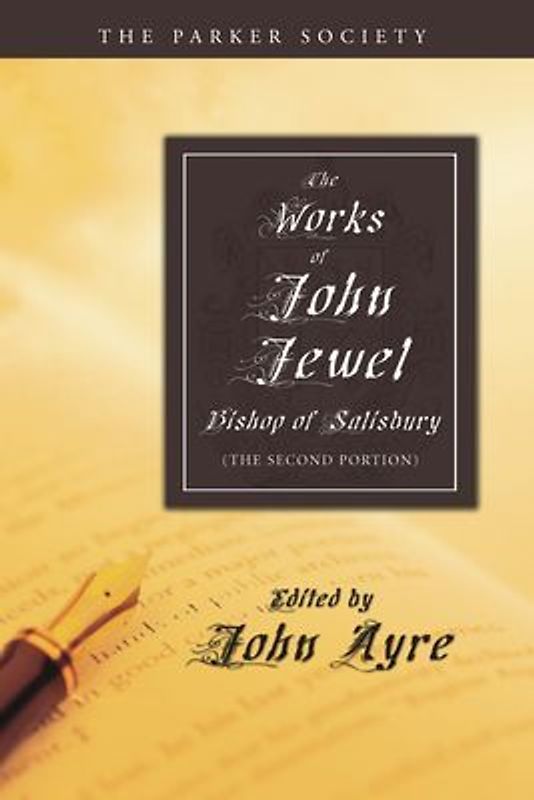 The Works of John Jewel, Bishop of Salisbury