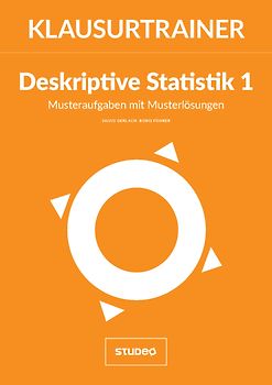 Klausurtrainer Deskriptive Statistik 1 - "Musteraufgaben mit Musterlösungen"
