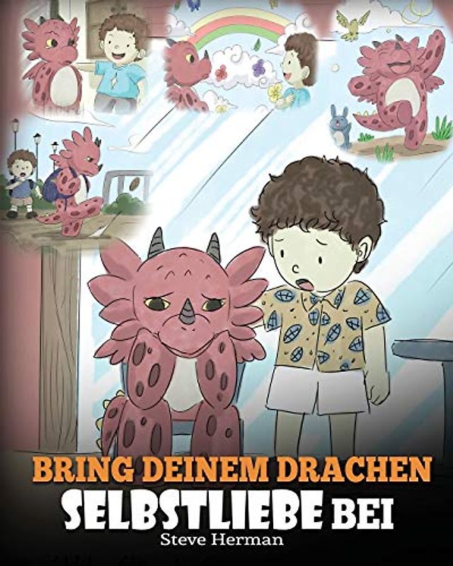 Bring deinem Drachen Selbstliebe bei: (Train Your Dragon To Love Himself) Ein Drachenbuch, das Kindern positive Selbstbekräftigungen gibt. Eine süße ... ermutigen. (My Dragon Books Deutsch, Band 13)