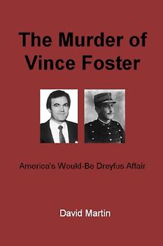 The Murder of Vince Foster: America's Would-Be Dreyfus Affair