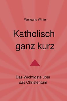 Katholisch ganz kurz
