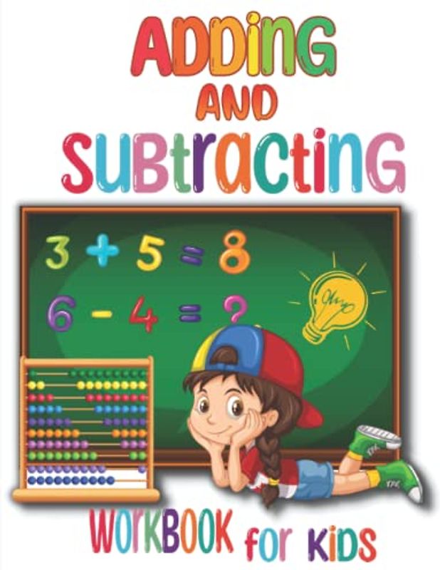 Adding and Subtracting Workbook for Kids: Kindergarden Math Facts with Addition and Subtraction Homeschool Exercise for Grades 1-3 & Preschoolers