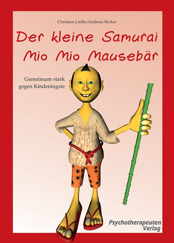 Der kleine Samurai Mio Mio Mausebär - Gemeinsam stark gegen Kinderängste. Vorlesebuch mit begleitendem Elternratgeber