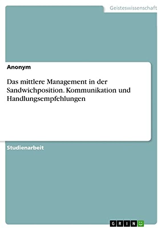 Das mittlere Management in der Sandwichposition. Kommunikation und Handlungsempfehlungen