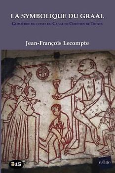 La Symbolique Du Graal: Géométrie du conte du Graal de Chrétien de Troyes Perceval ou le conte du Graal