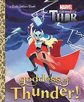 Goddess of Thunder! (Marvel Thor: Little Golden Books)