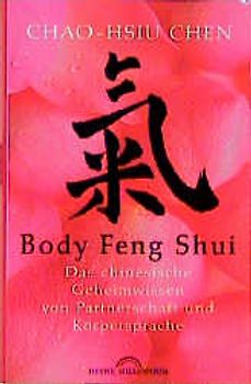 Body Feng Shui. Das chinesische Geheimwissen um Schönheit und Alterslosigkeit