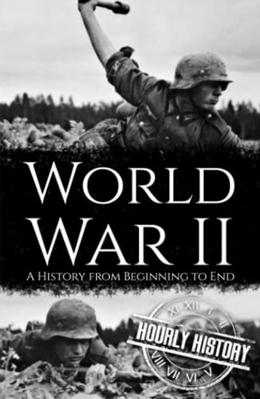 World War II: A History from Beginning to End