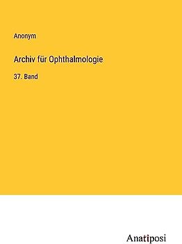 Archiv für Ophthalmologie: 37. Band