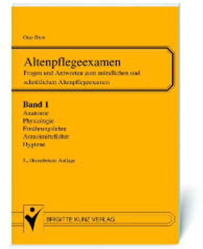 Altenpflegeexamen. Fragen und Antworten zum mündlichen und schriftlichen Altenpflegeexamen / Anatomie, Physiologie, Ernährungslehre, Diätlehre, Hygiene, Arzneimittellehre