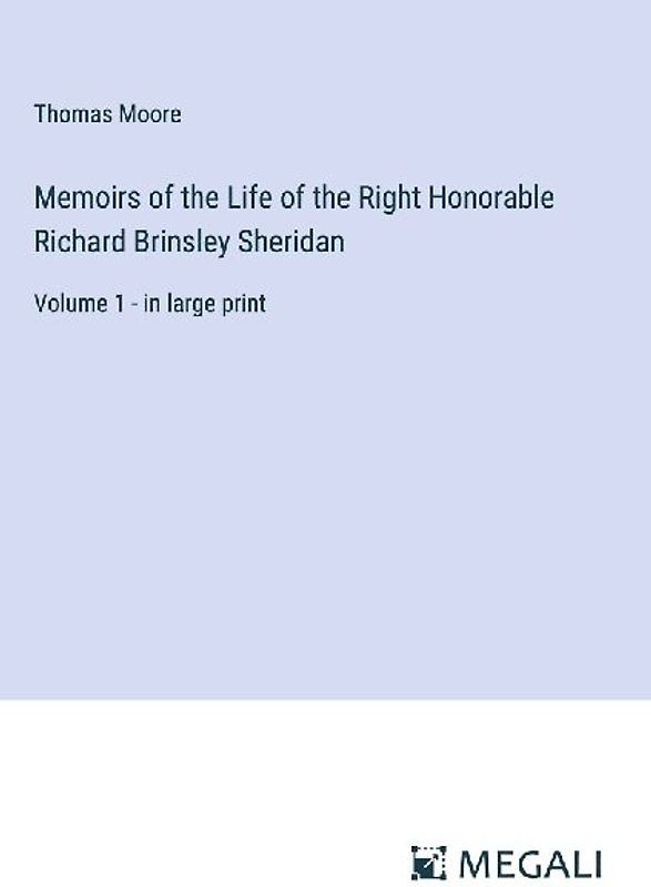 Memoirs of the Life of the Right Honorable Richard Brinsley Sheridan