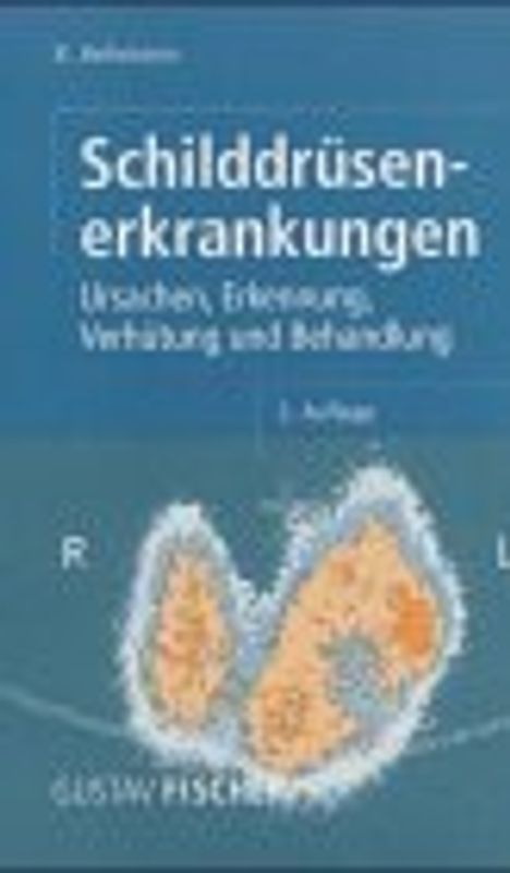 Schilddrüsenerkrankungen. Ursachen, Erkennung, Verhütung und Behandlung