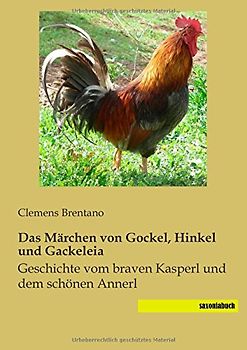 Das Maerchen von Gockel, Hinkel und Gackeleia: Geschichte vom braven Kasperl und dem schoenen Annerl - Brentano, Clemens