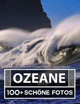 Meere Und Ozeane Buch - Bildband - Große Erstaunliche Sammlung: 100 Wunderschöne Bildern - Für Kinder und Erwachsene