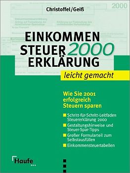 Einkommensteuererklärung 2000 leicht gemacht. Wie Sie 2001 erfolgreich Steuern sparen. Leitfaden Steuererklärung Steuer-Spar-Tipps