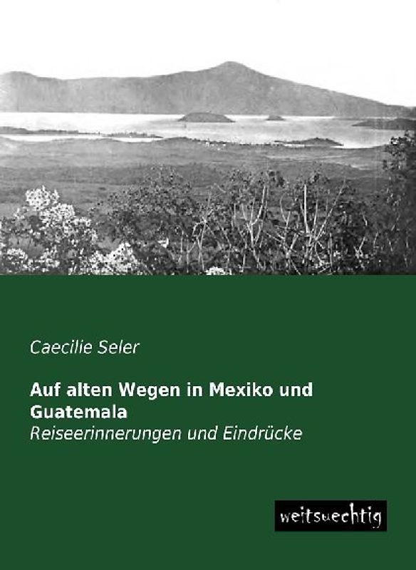 Auf alten Wegen in Mexiko und Guatemala