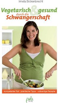 Vegetarisch und gesund durch die Schwangerschaft