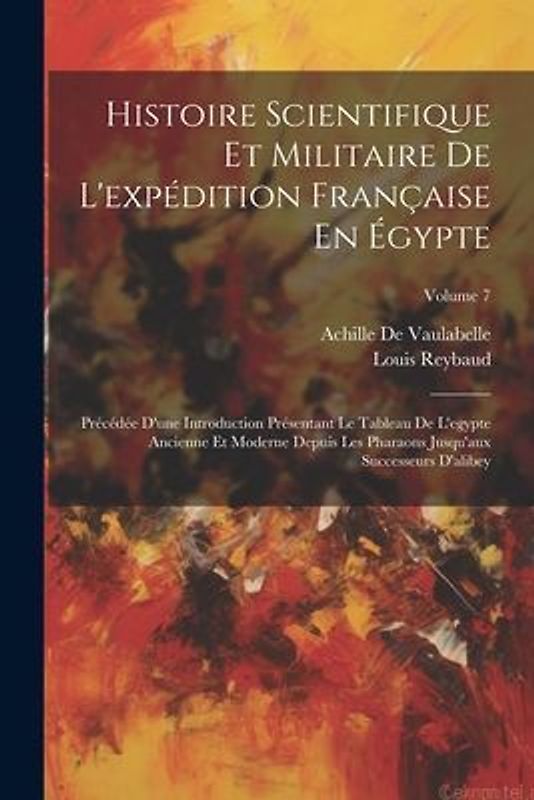 Histoire Scientifique Et Militaire De L'expédition Française En Égypte: Précédée D'une Introduction Présentant Le Tableau De L'egypte Ancienne Et Mode