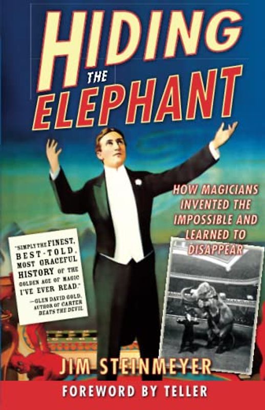 Hiding the Elephant: How Magicians Invented the Impossible and Learned to Disappear - Jim Steinmeyer