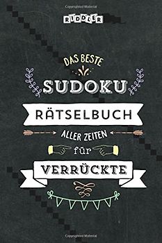 Das beste Sudoku Rätselbuch aller Zeiten für Verrückte