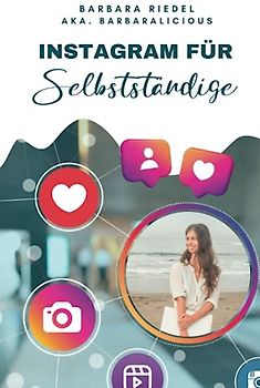 Instagram für Selbstständige: Wie du mit Social Media durchstartest | Ein Einsteiger-Guide, um Instagram zu verstehen und es fürs Business zu nutzen