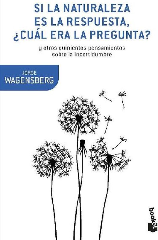 Si la naturaleza es la respuesta, ¿cuál era la pregunta? : y otros quinientos pensamientos