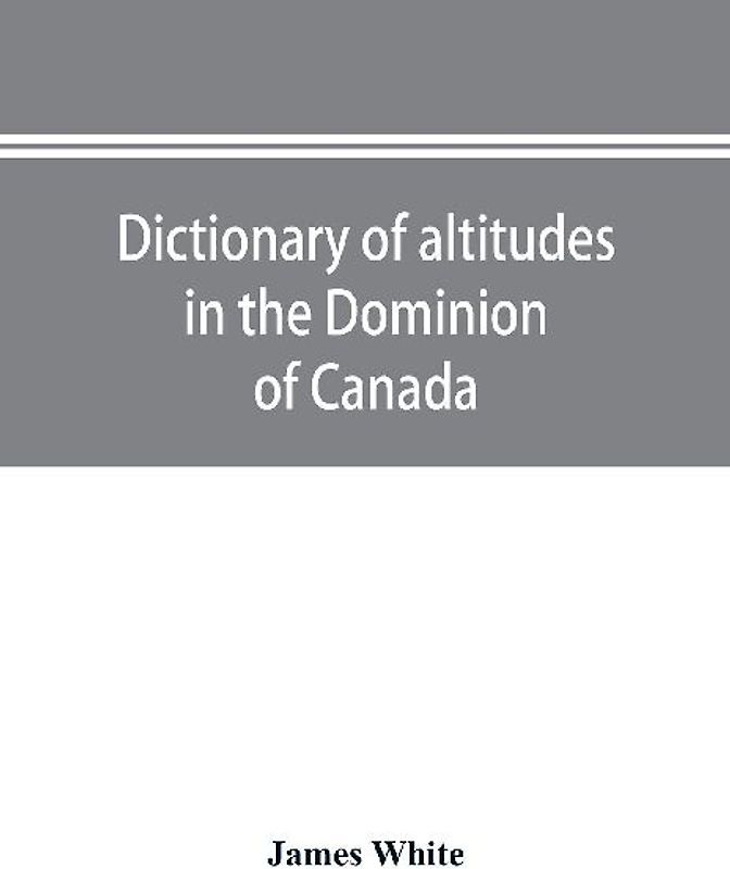 Dictionary of altitudes in the Dominion of Canada