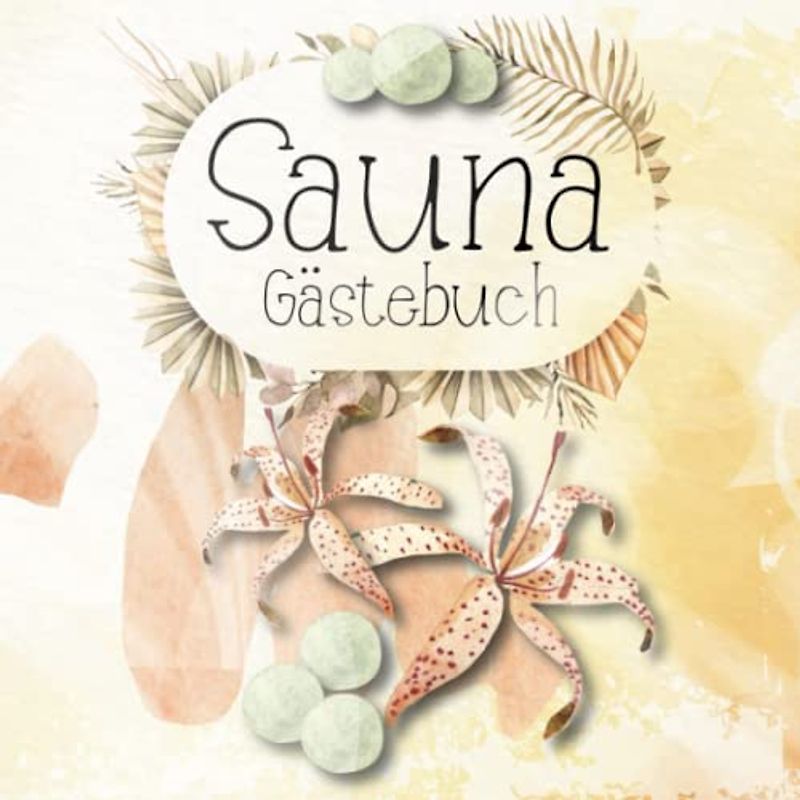 Sauna Gästebuch: zum Ausfüllen für Saunabesitzer und Saunaliebhaber die gerne Freunde zum saunieren einladen und die sich im Saunagästebuch verewigen ... Saunabuch zum Eintragen der Saunagäste.