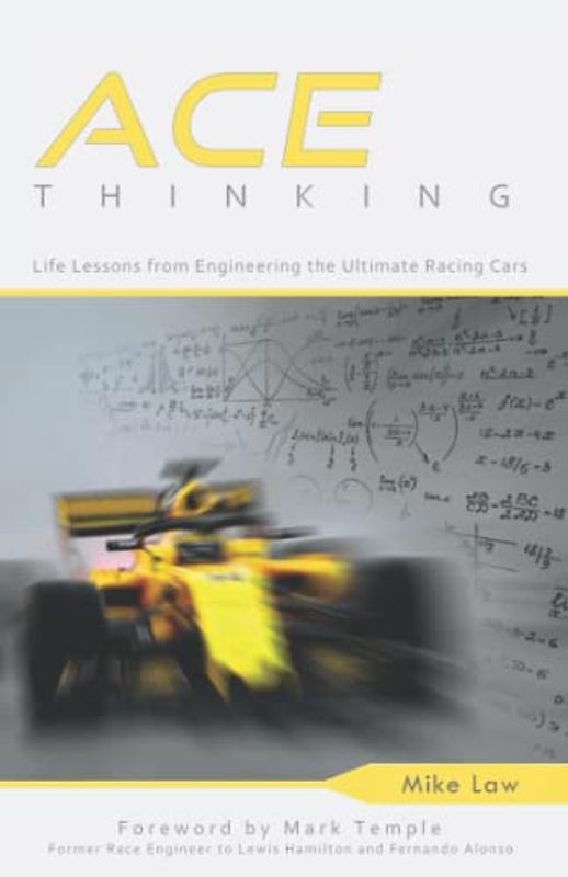 ACE Thinking: Life Lessons From Engineering the Ultimate Racing Cars